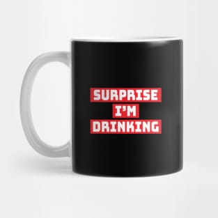 Surprise I'm drinking Mug